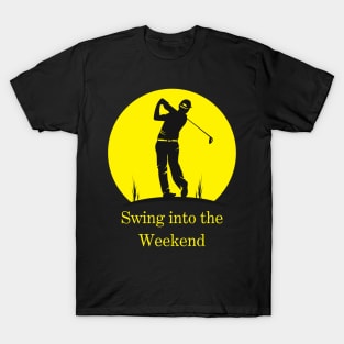 Golf - Swing into the Weekend T-Shirt